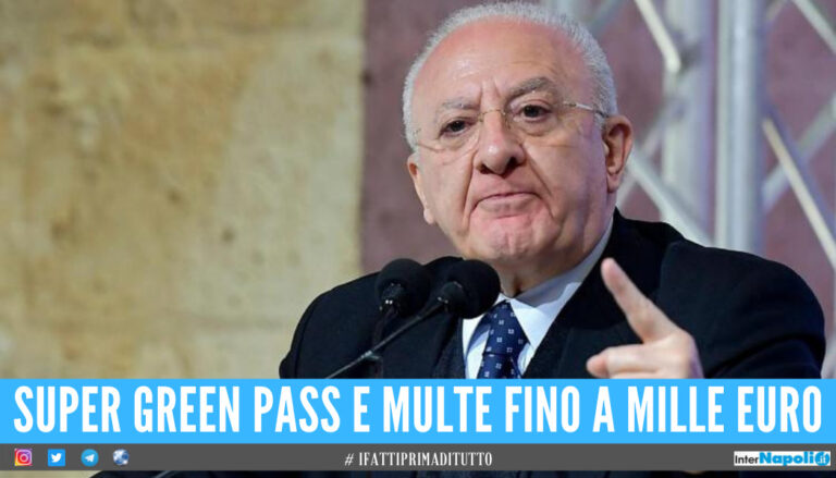 De Luca fa lo sceriffo: “Multe fino a mille euro e super Green pass”