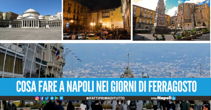 Cosa vedere e cosa fare a Napoli nel fine settimana e a ferragosto, tutti gli appuntamenti più importanti